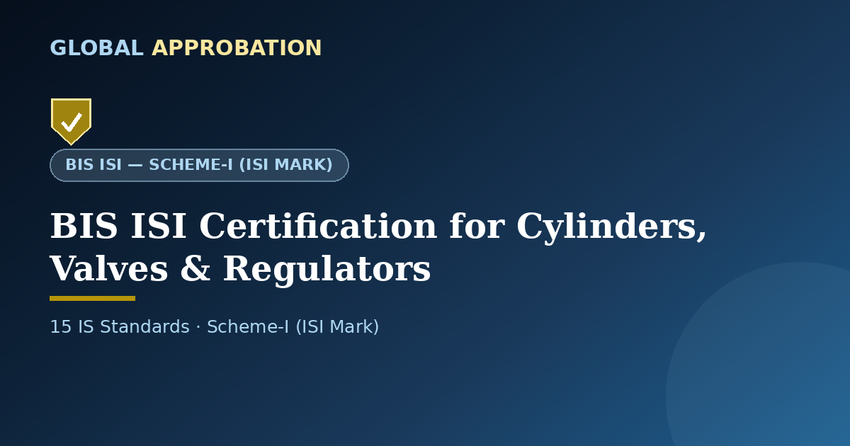 BIS ISI Certification for Cylinders, Valves & Regulators